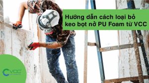 Một số cách để loại bỏ keo bọt nở PU Foam
