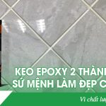 Keo Epoxy 2 thành phần   Sứ mệnh làm đẹp cho đời