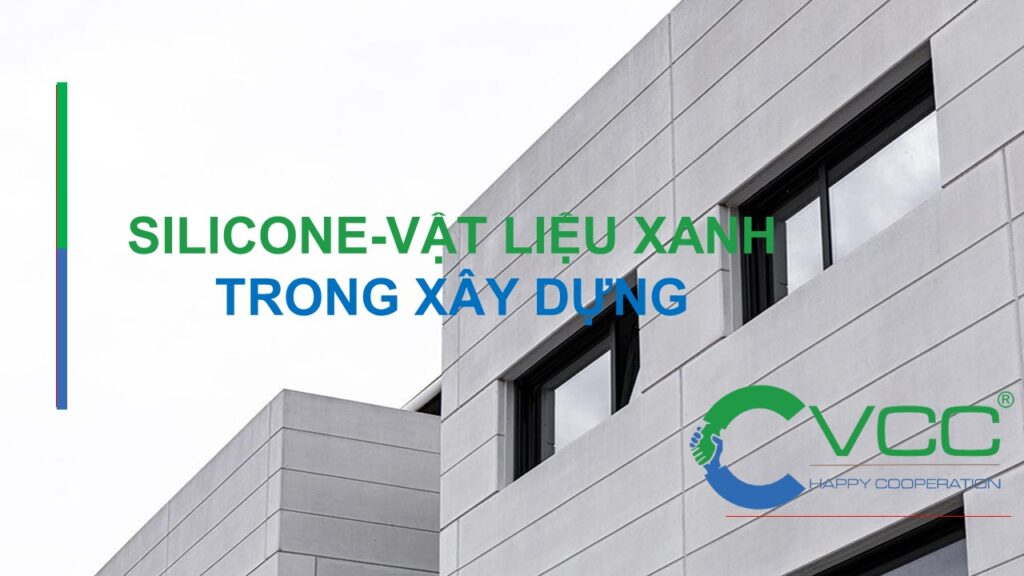 Silicone Vật liệu xanh trong xây dựng VCC Sealant Sản xuất phân phối keo silicone và chất kết dính chuyên nghiệp Silicone Vật liệu xanh trong xây dựng
