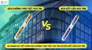 So sánh keo chống thời tiết VCC 791 và keo kết cấu VCC 795