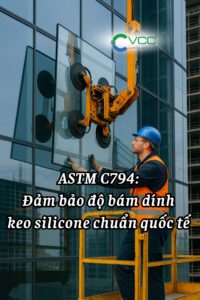 ASTM C794: Đảm bảo độ bám dính keo silicone chuẩn quốc tế