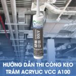 Hướng dẫn thi công keo trám acrylic VCC A100 đúng kĩ thuật