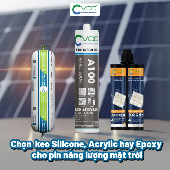 Chọn keo dán pin mặt trời VCC Sealant Sản xuất phân phối keo silicone và chất kết dính chuyên nghiệp Chọn keo dán pin mặt trời