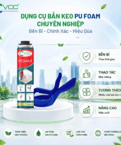 ụng cụ bắn keo PU Foam chuyên nghiệp VCC bền bỉ, giúp thao tác nhẹ nhàng, nâng cao hiệu suất thi công và tương thích hoàn hảo với nhiều loại keo bọt nở.